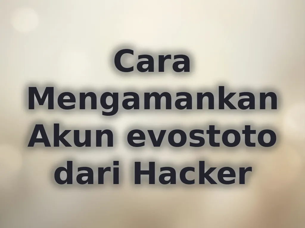 Cara Mengamankan Akun evostoto dari Hacker